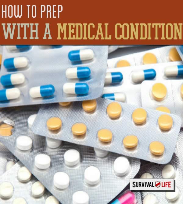 prepping for shtf with a medical condition, how to survive with a medical condition, medication and survival, survival tips for preppers with medical conditions
